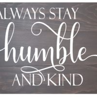 Always stay humble and kind